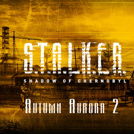 S.T.A.L.K.E.R.: Тень Чернобыля - Autumn Aurora 2 (2014) PC RUS скачать бесплатно